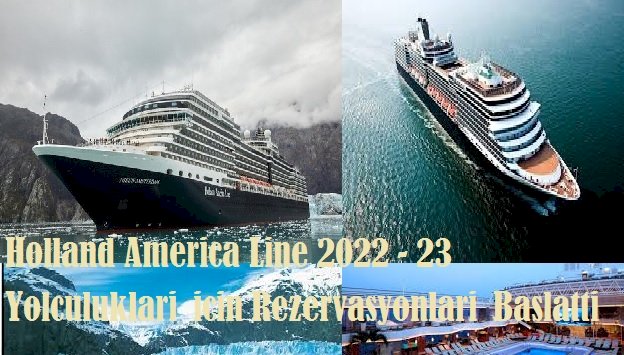 Holland America Line 2022-23-yolculuklari-icin-rezervasyonlari-baslatti