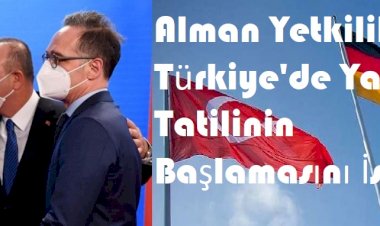 Alman Yetkilileri Türkiye'de Yaz Tatilinin Başlamasını İstiyor