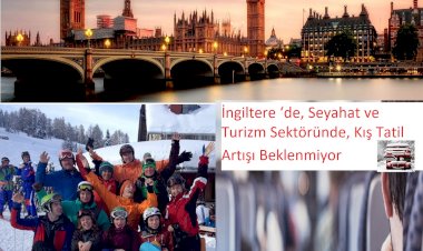 İngiltere ‘de, Seyahat ve Turizm Sektöründe, Kış Tatili Artışı Beklenmiyor