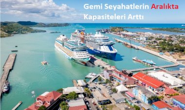 Gemi Seyahatlerin Aralıkta Kapasiteleri Arttı