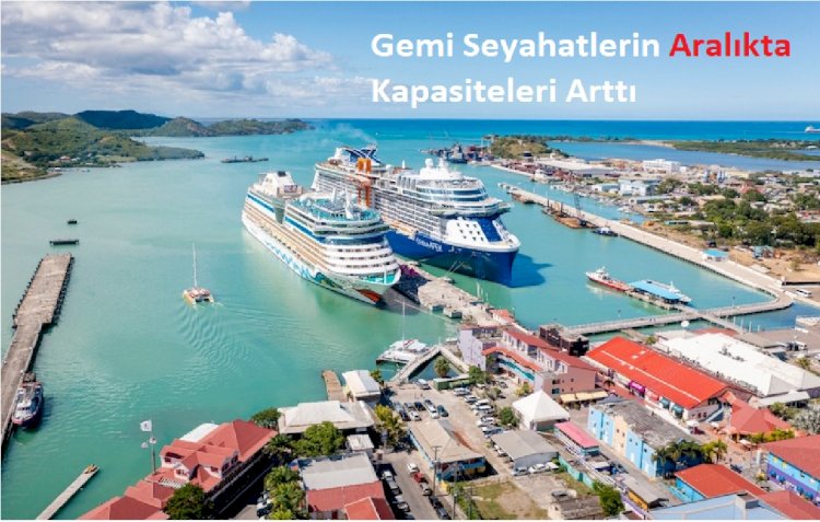 Gemi Seyahatlerin Aralıkta Kapasiteleri Arttı