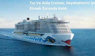 Tuı Ve Aida Cruises, Seyahatlerini İptal Etmek Zorunda Kaldı