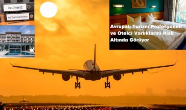 Avrupalı Turizm Profesyoneli ve Otelci Varlıklarını Risk Altında Görüyor