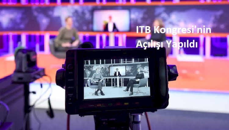 ITB Kongresi'nin Açılışı Yapıldı