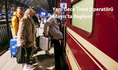 Yeni Gece Treni Operatörü Mayıs'ta Başlıyor