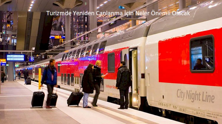 Turizmde Yeniden Canlanma İçin Neler Önemli Olacak