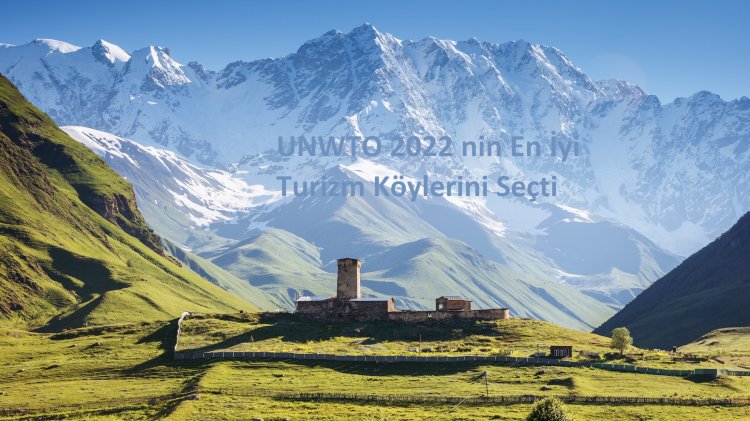 UNWTO 2022 nin En İyi Turizm Köylerini Seçti