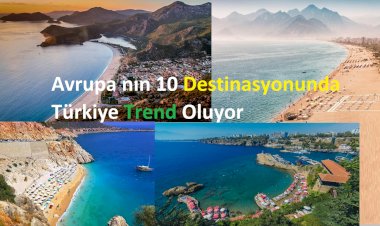 Avrupa nın 10 Destinasyonunda Türkiye Trend Oluyor